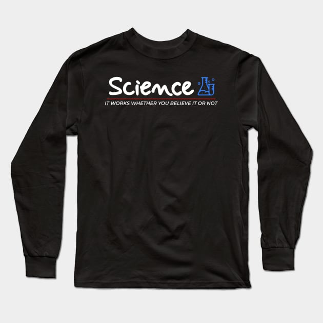 Science It Works Whether You Believe In It Or Not Long Sleeve T-Shirt by kanystiden